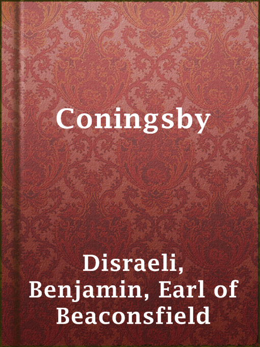 Title details for Coningsby by Earl of Beaconsfield Benjamin Disraeli - Available